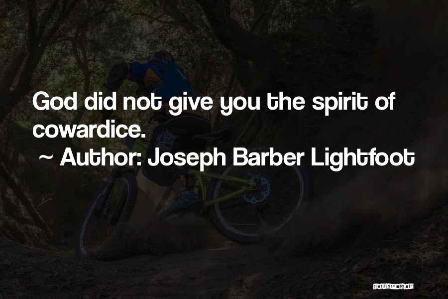 Joseph Barber Lightfoot Quotes: God Did Not Give You The Spirit Of Cowardice.