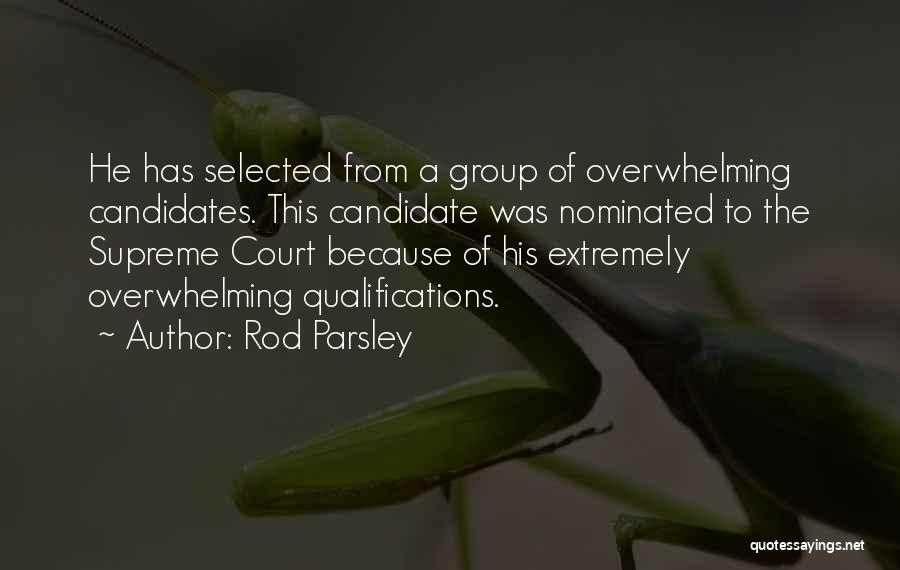 Rod Parsley Quotes: He Has Selected From A Group Of Overwhelming Candidates. This Candidate Was Nominated To The Supreme Court Because Of His