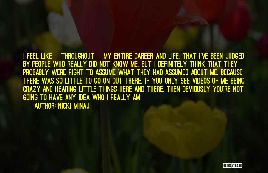 Nicki Minaj Quotes: I Feel Like [throughout] My Entire Career And Life, That I've Been Judged By People Who Really Did Not Know