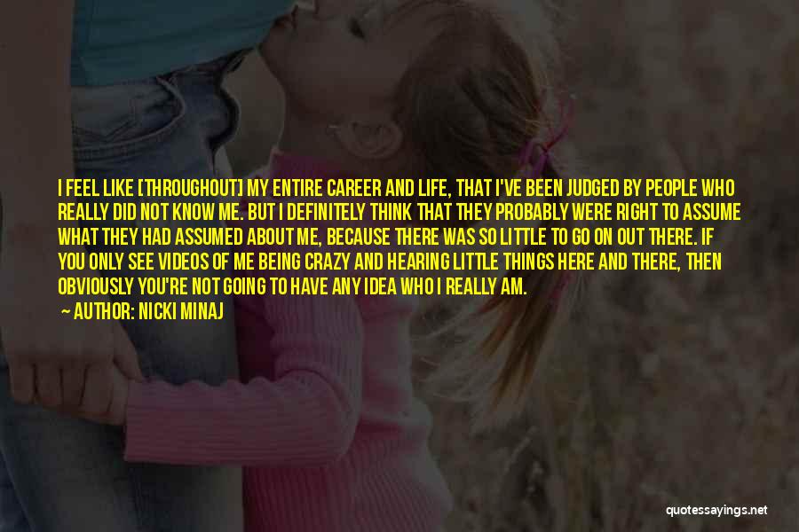 Nicki Minaj Quotes: I Feel Like [throughout] My Entire Career And Life, That I've Been Judged By People Who Really Did Not Know