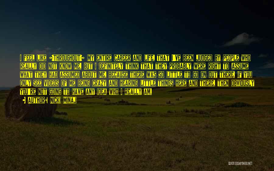 Nicki Minaj Quotes: I Feel Like [throughout] My Entire Career And Life, That I've Been Judged By People Who Really Did Not Know