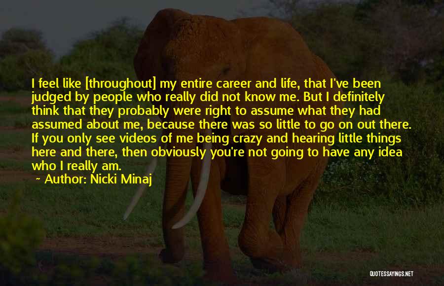 Nicki Minaj Quotes: I Feel Like [throughout] My Entire Career And Life, That I've Been Judged By People Who Really Did Not Know