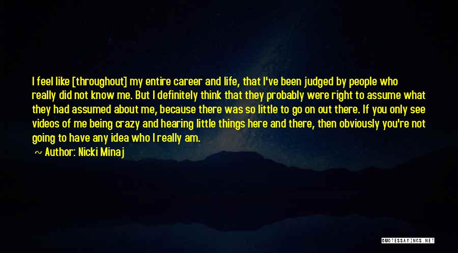 Nicki Minaj Quotes: I Feel Like [throughout] My Entire Career And Life, That I've Been Judged By People Who Really Did Not Know