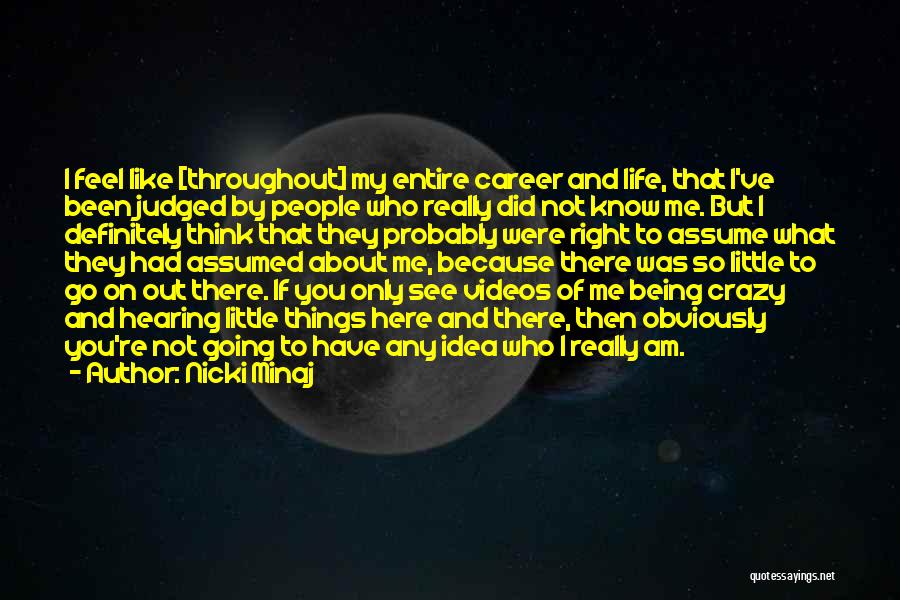 Nicki Minaj Quotes: I Feel Like [throughout] My Entire Career And Life, That I've Been Judged By People Who Really Did Not Know