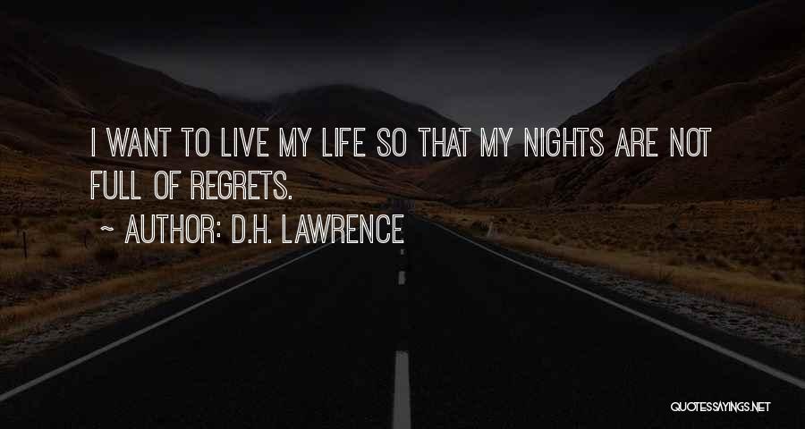 D.H. Lawrence Quotes: I Want To Live My Life So That My Nights Are Not Full Of Regrets.