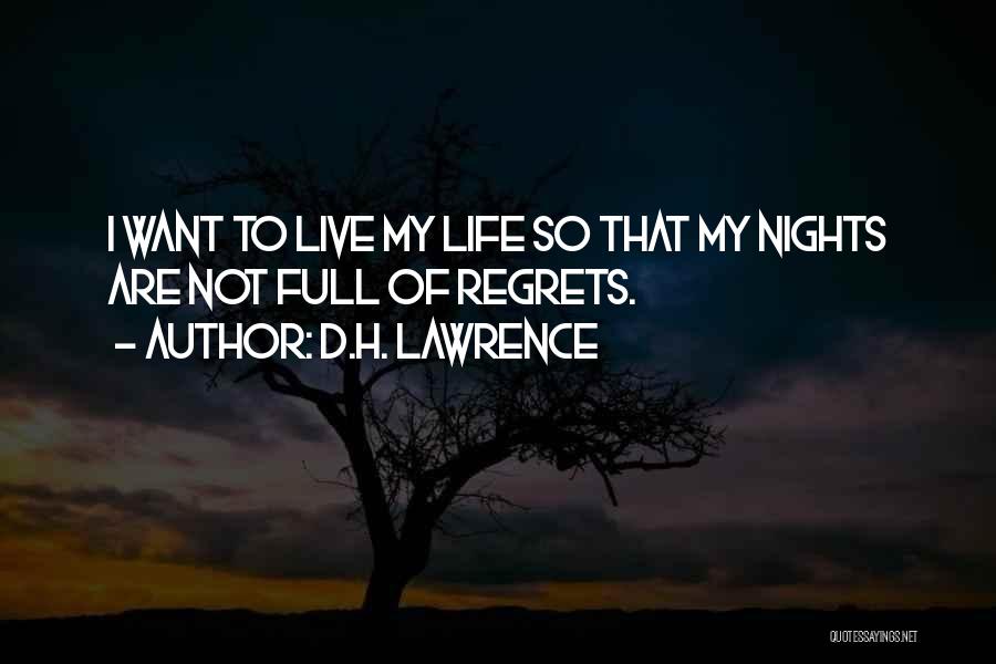 D.H. Lawrence Quotes: I Want To Live My Life So That My Nights Are Not Full Of Regrets.