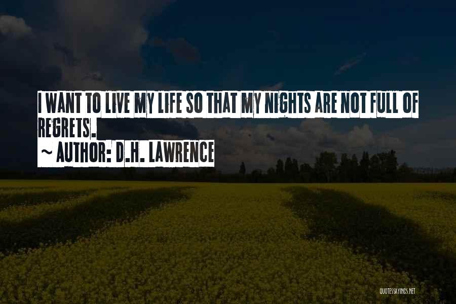 D.H. Lawrence Quotes: I Want To Live My Life So That My Nights Are Not Full Of Regrets.
