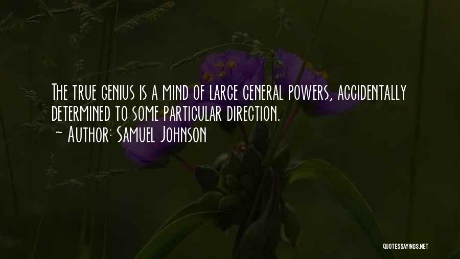 Samuel Johnson Quotes: The True Genius Is A Mind Of Large General Powers, Accidentally Determined To Some Particular Direction.