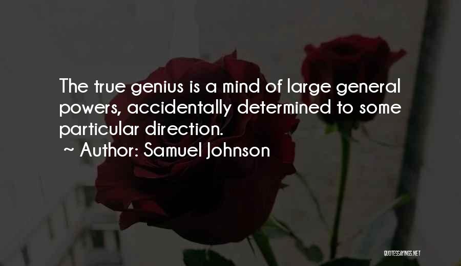 Samuel Johnson Quotes: The True Genius Is A Mind Of Large General Powers, Accidentally Determined To Some Particular Direction.