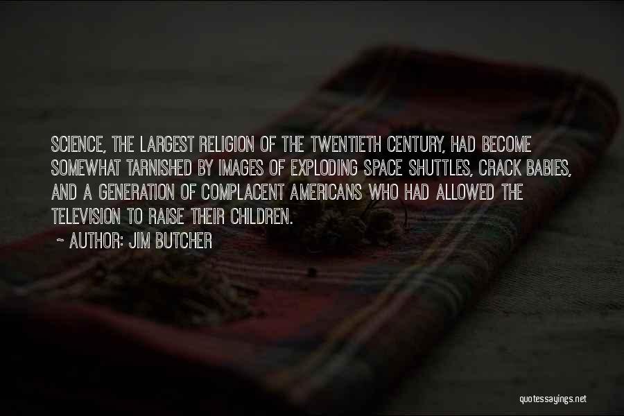 Jim Butcher Quotes: Science, The Largest Religion Of The Twentieth Century, Had Become Somewhat Tarnished By Images Of Exploding Space Shuttles, Crack Babies,