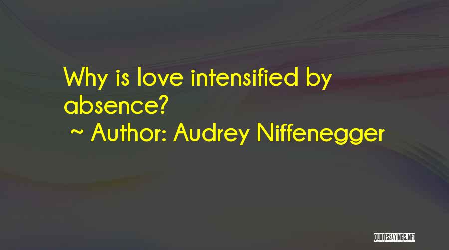 Audrey Niffenegger Quotes: Why Is Love Intensified By Absence?