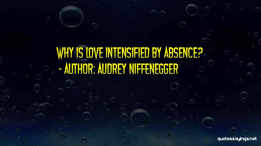 Audrey Niffenegger Quotes: Why Is Love Intensified By Absence?