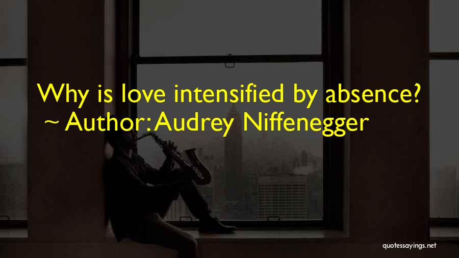 Audrey Niffenegger Quotes: Why Is Love Intensified By Absence?