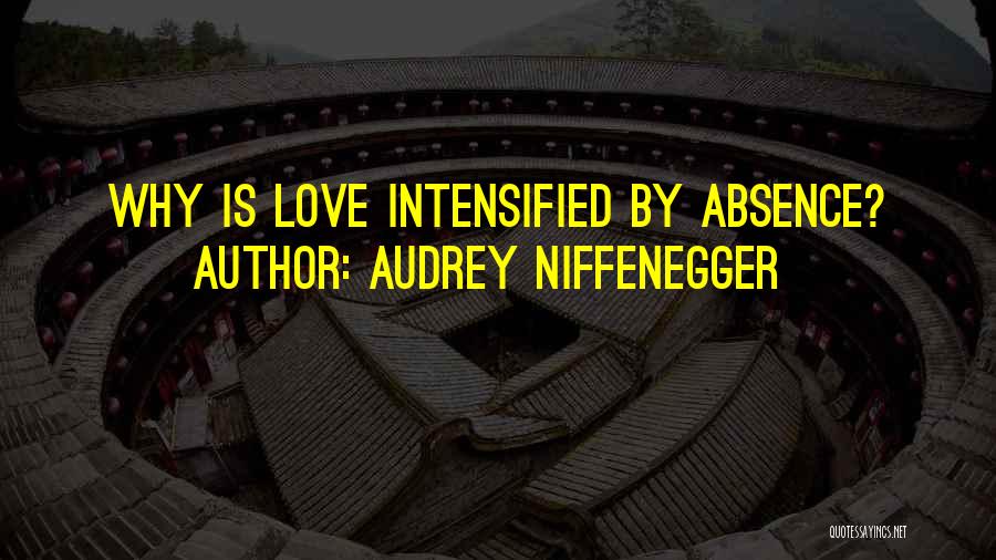 Audrey Niffenegger Quotes: Why Is Love Intensified By Absence?