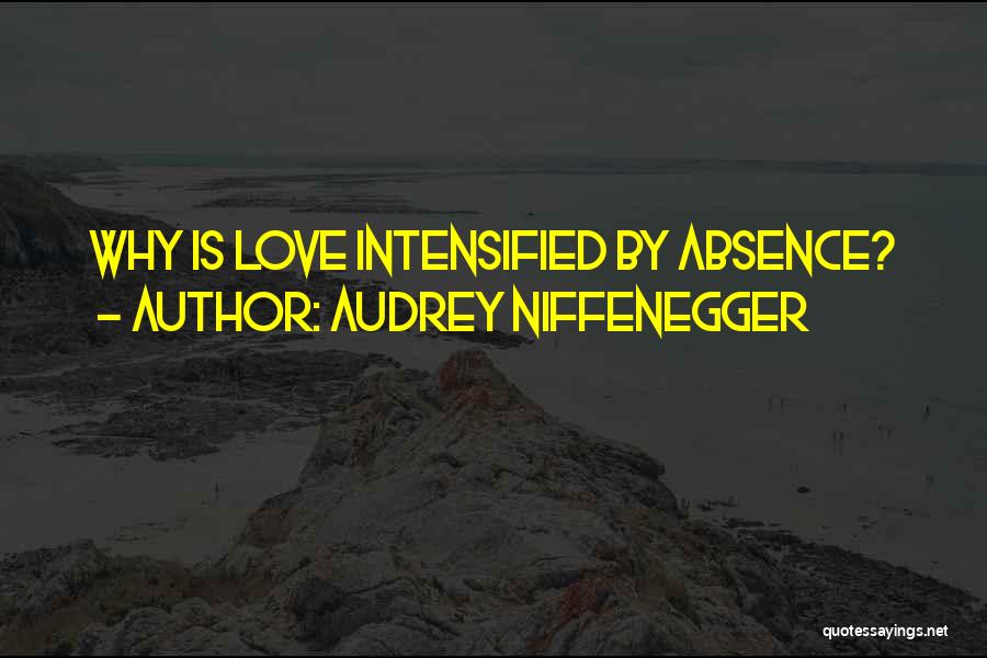 Audrey Niffenegger Quotes: Why Is Love Intensified By Absence?