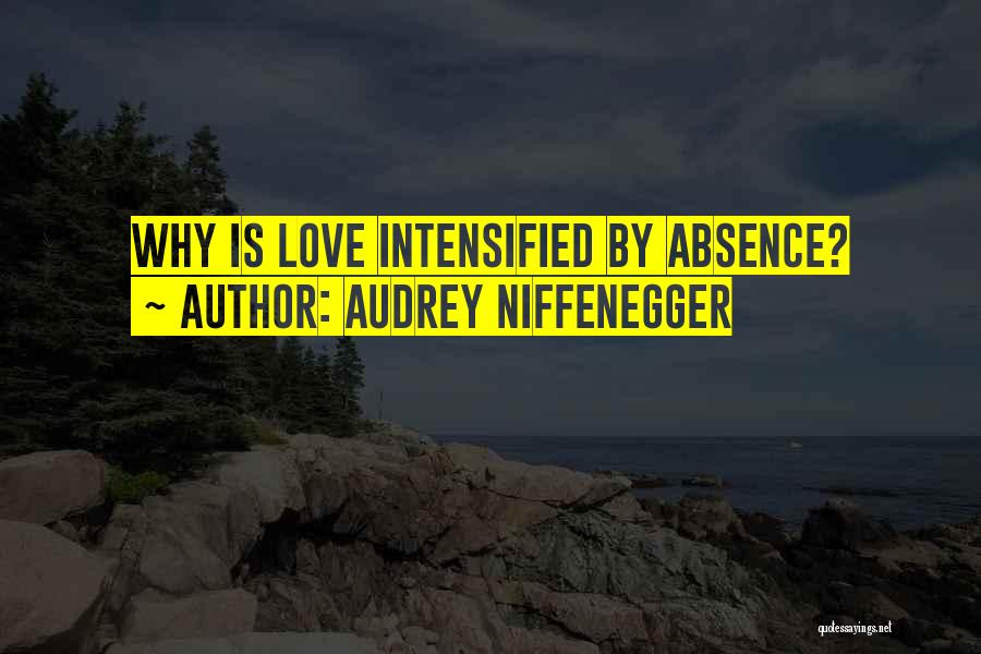 Audrey Niffenegger Quotes: Why Is Love Intensified By Absence?