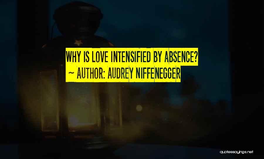 Audrey Niffenegger Quotes: Why Is Love Intensified By Absence?