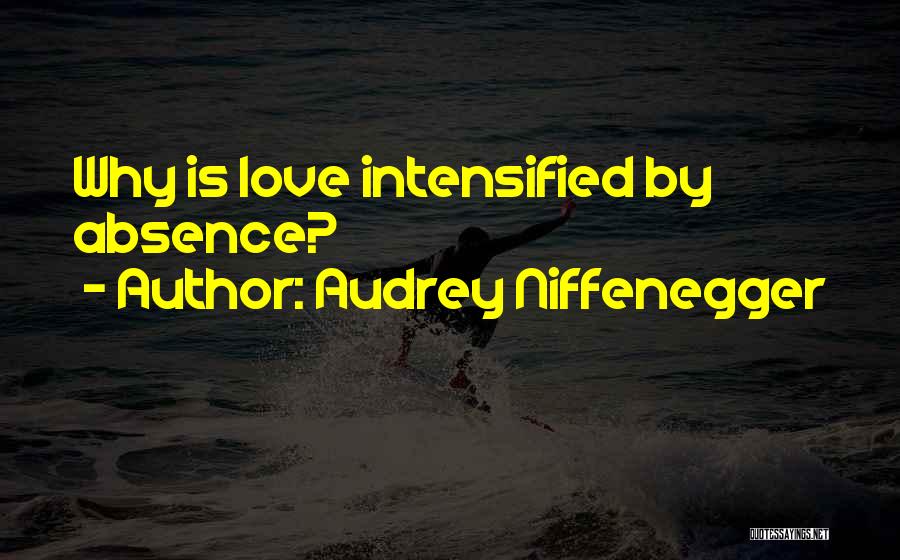 Audrey Niffenegger Quotes: Why Is Love Intensified By Absence?