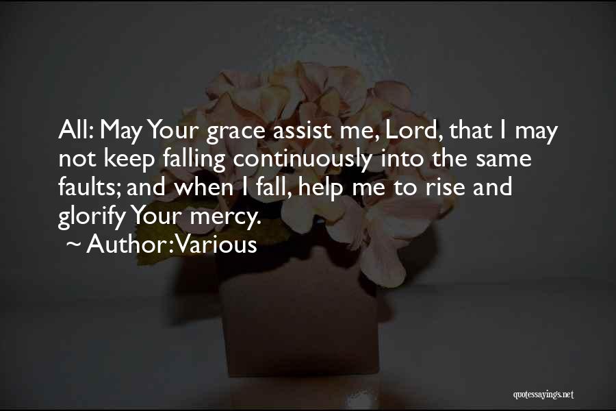 Various Quotes: All: May Your Grace Assist Me, Lord, That I May Not Keep Falling Continuously Into The Same Faults; And When