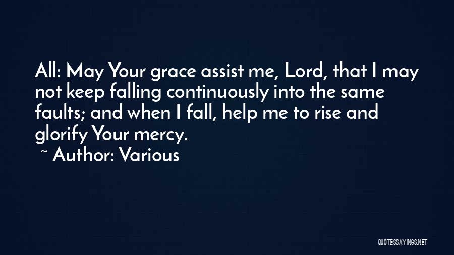 Various Quotes: All: May Your Grace Assist Me, Lord, That I May Not Keep Falling Continuously Into The Same Faults; And When