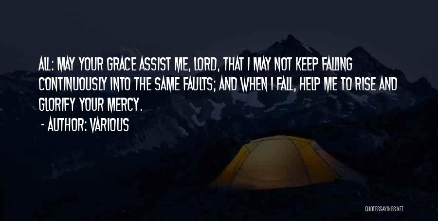 Various Quotes: All: May Your Grace Assist Me, Lord, That I May Not Keep Falling Continuously Into The Same Faults; And When