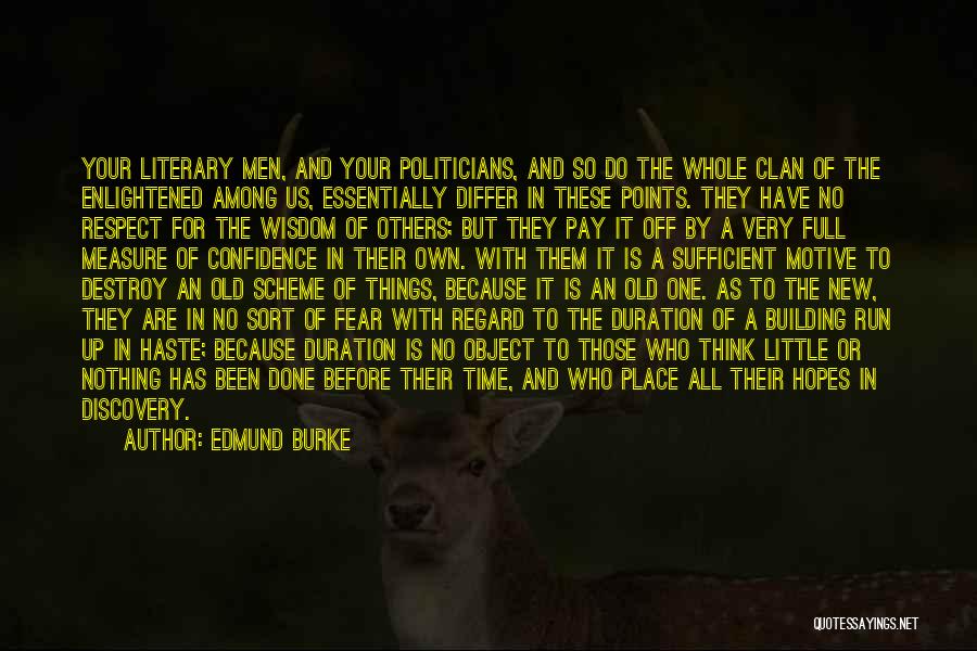 Edmund Burke Quotes: Your Literary Men, And Your Politicians, And So Do The Whole Clan Of The Enlightened Among Us, Essentially Differ In