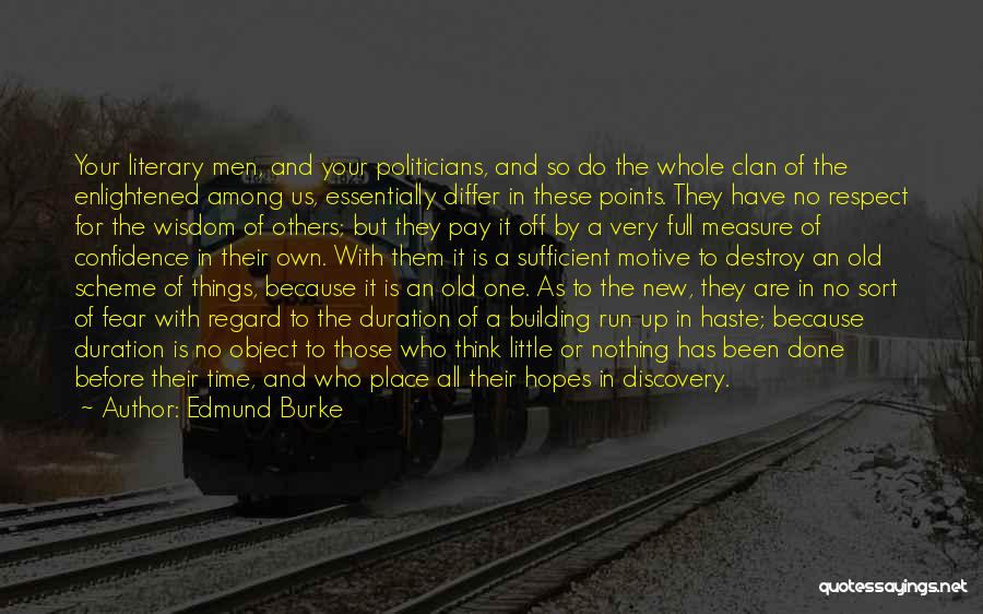 Edmund Burke Quotes: Your Literary Men, And Your Politicians, And So Do The Whole Clan Of The Enlightened Among Us, Essentially Differ In
