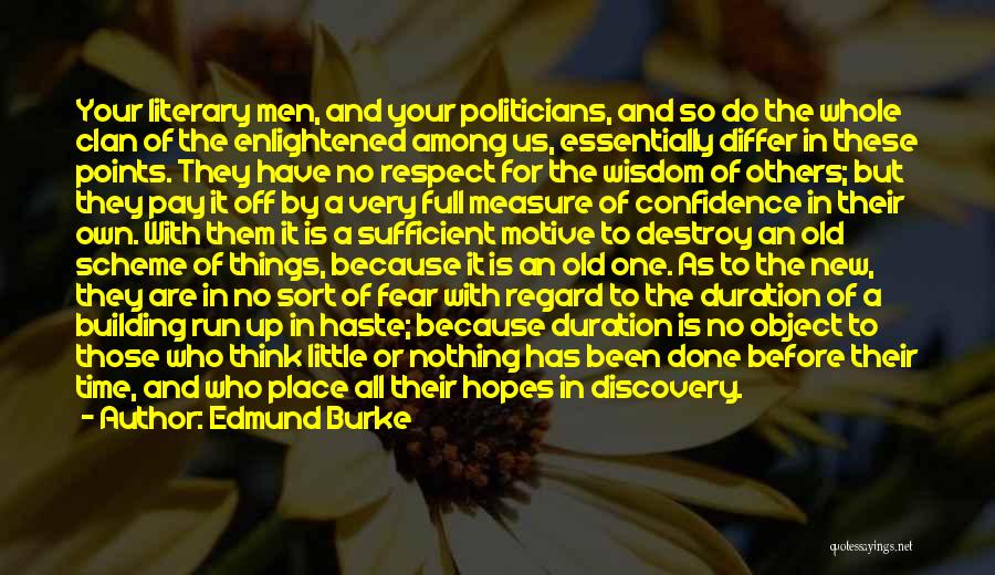 Edmund Burke Quotes: Your Literary Men, And Your Politicians, And So Do The Whole Clan Of The Enlightened Among Us, Essentially Differ In