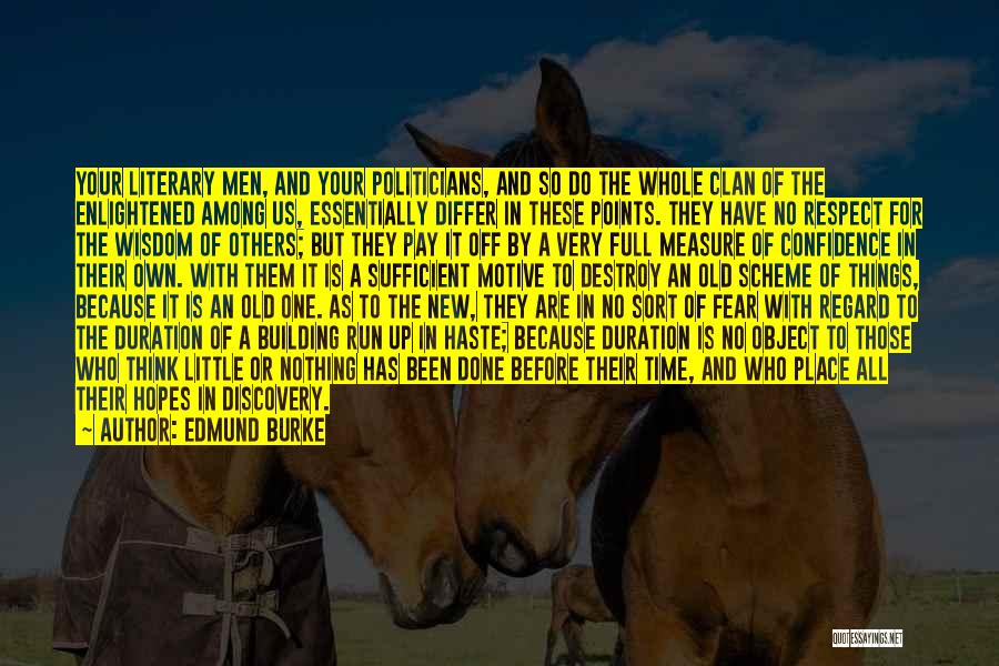 Edmund Burke Quotes: Your Literary Men, And Your Politicians, And So Do The Whole Clan Of The Enlightened Among Us, Essentially Differ In