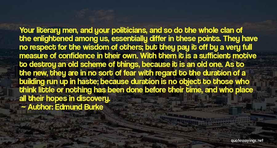 Edmund Burke Quotes: Your Literary Men, And Your Politicians, And So Do The Whole Clan Of The Enlightened Among Us, Essentially Differ In