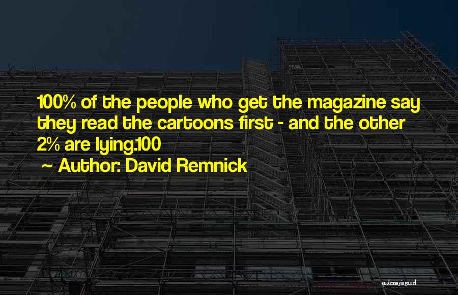 David Remnick Quotes: 100% Of The People Who Get The Magazine Say They Read The Cartoons First - And The Other 2% Are