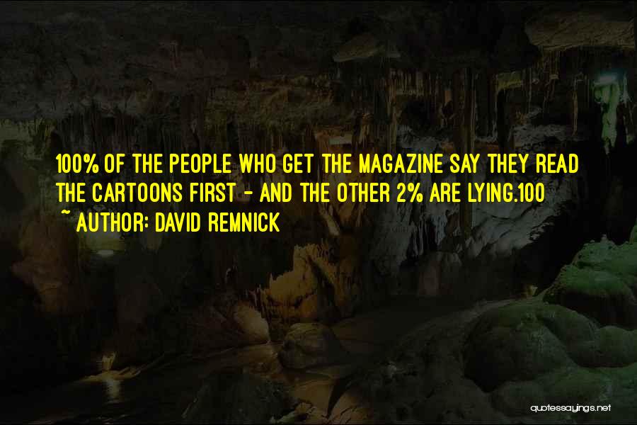 David Remnick Quotes: 100% Of The People Who Get The Magazine Say They Read The Cartoons First - And The Other 2% Are