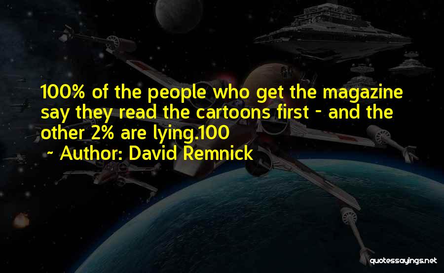 David Remnick Quotes: 100% Of The People Who Get The Magazine Say They Read The Cartoons First - And The Other 2% Are