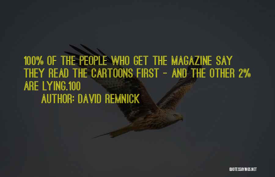 David Remnick Quotes: 100% Of The People Who Get The Magazine Say They Read The Cartoons First - And The Other 2% Are