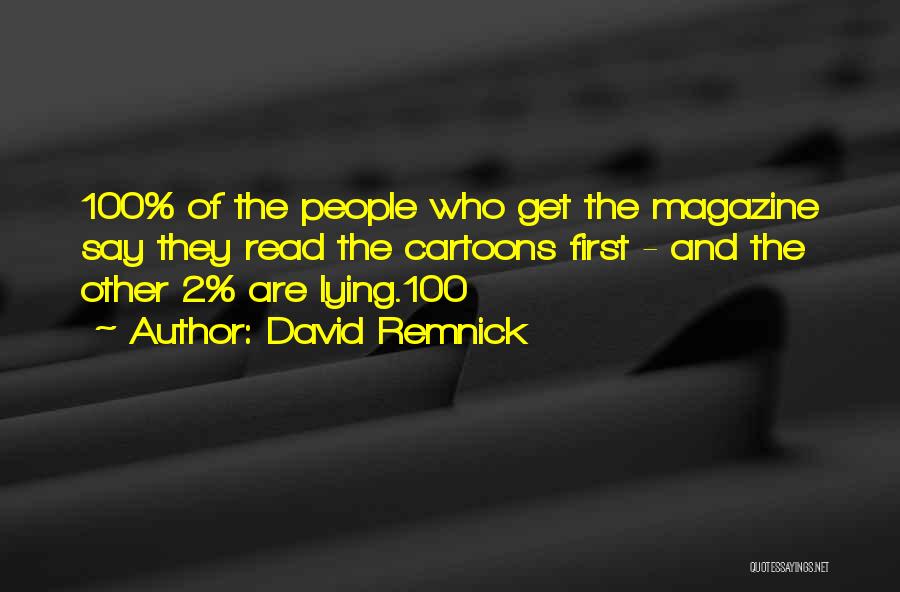 David Remnick Quotes: 100% Of The People Who Get The Magazine Say They Read The Cartoons First - And The Other 2% Are