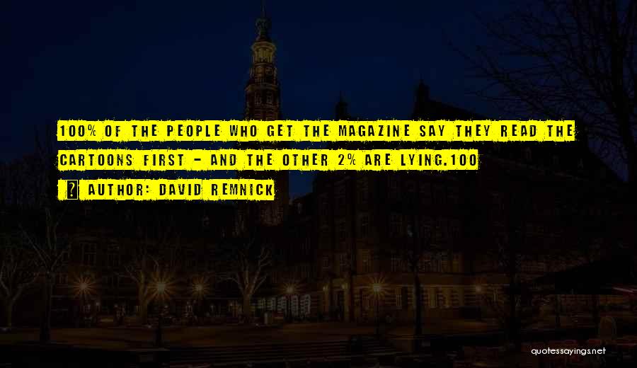 David Remnick Quotes: 100% Of The People Who Get The Magazine Say They Read The Cartoons First - And The Other 2% Are