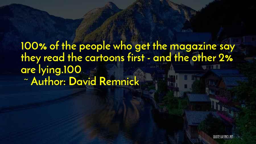 David Remnick Quotes: 100% Of The People Who Get The Magazine Say They Read The Cartoons First - And The Other 2% Are