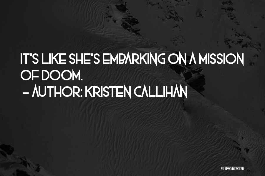 Kristen Callihan Quotes: It's Like She's Embarking On A Mission Of Doom.