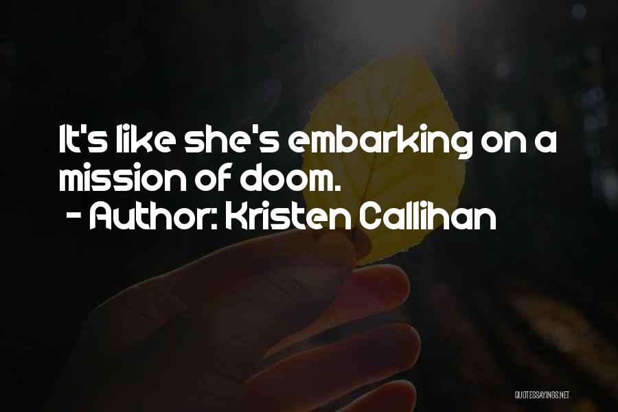 Kristen Callihan Quotes: It's Like She's Embarking On A Mission Of Doom.