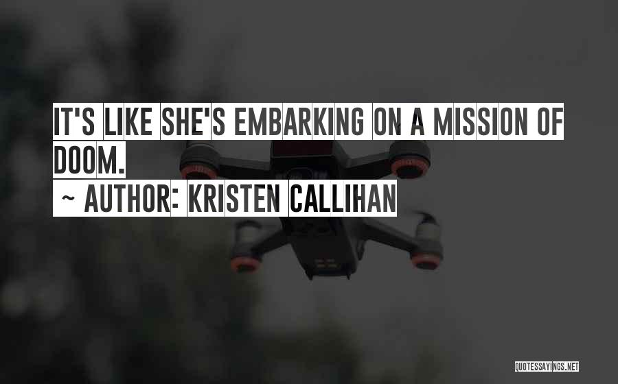 Kristen Callihan Quotes: It's Like She's Embarking On A Mission Of Doom.