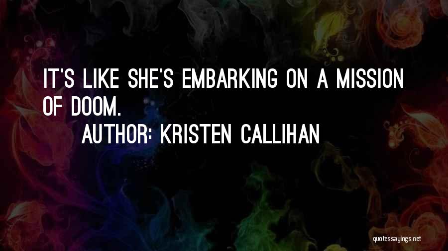 Kristen Callihan Quotes: It's Like She's Embarking On A Mission Of Doom.