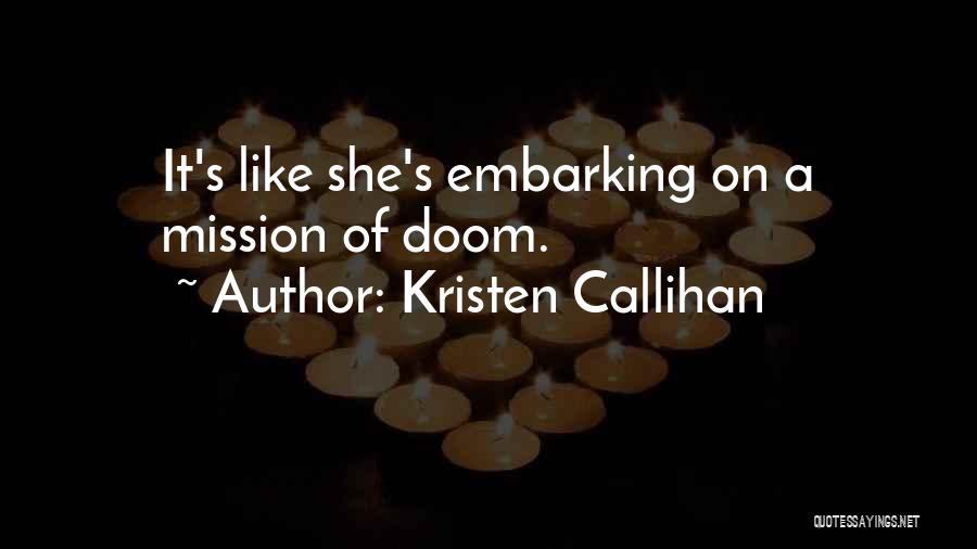 Kristen Callihan Quotes: It's Like She's Embarking On A Mission Of Doom.