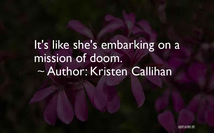 Kristen Callihan Quotes: It's Like She's Embarking On A Mission Of Doom.