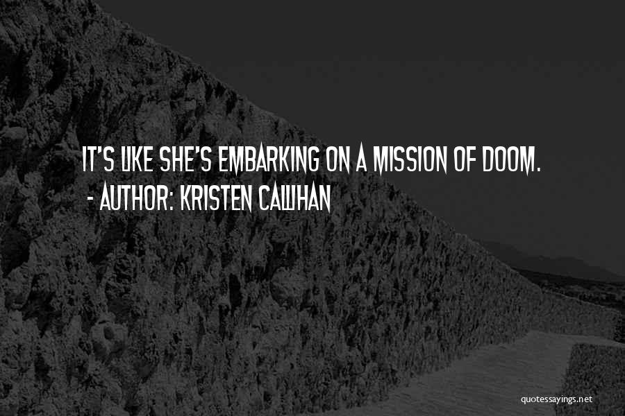 Kristen Callihan Quotes: It's Like She's Embarking On A Mission Of Doom.