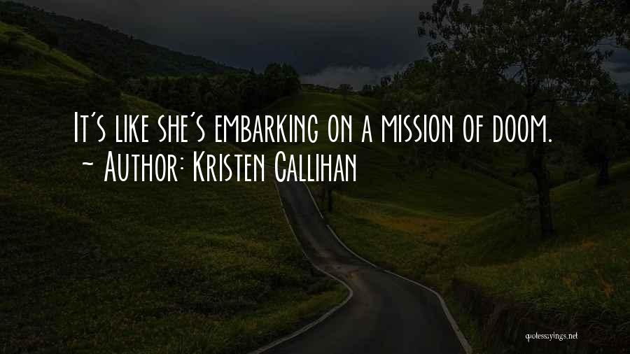 Kristen Callihan Quotes: It's Like She's Embarking On A Mission Of Doom.
