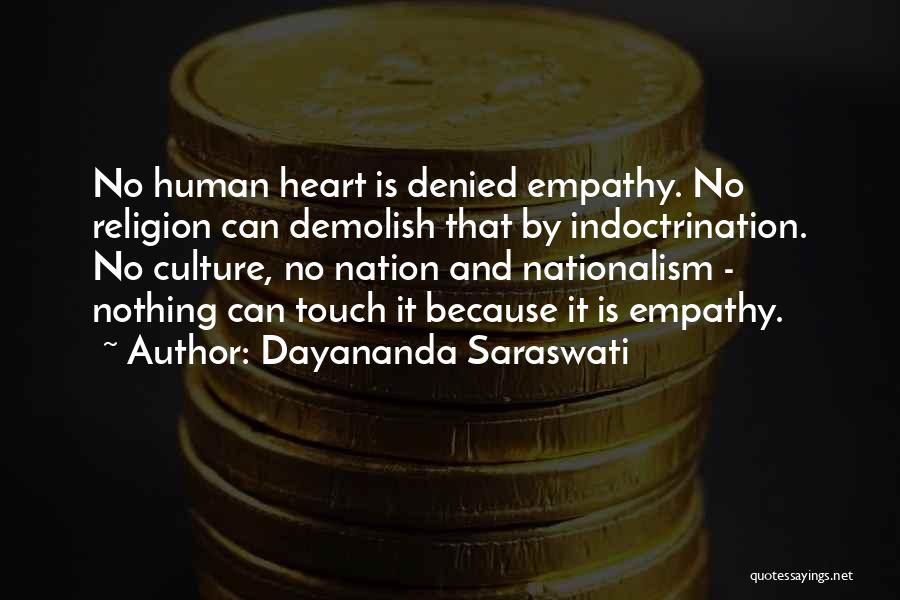 Dayananda Saraswati Quotes: No Human Heart Is Denied Empathy. No Religion Can Demolish That By Indoctrination. No Culture, No Nation And Nationalism -