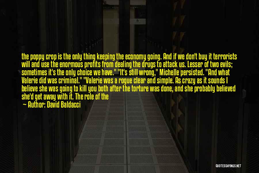 David Baldacci Quotes: The Poppy Crop Is The Only Thing Keeping The Economy Going. And If We Don't Buy It Terrorists Will And