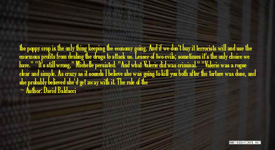 David Baldacci Quotes: The Poppy Crop Is The Only Thing Keeping The Economy Going. And If We Don't Buy It Terrorists Will And