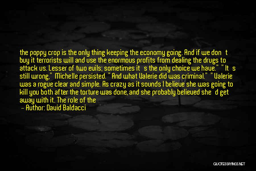 David Baldacci Quotes: The Poppy Crop Is The Only Thing Keeping The Economy Going. And If We Don't Buy It Terrorists Will And