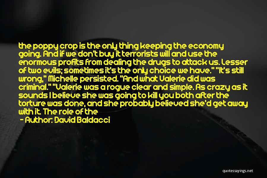 David Baldacci Quotes: The Poppy Crop Is The Only Thing Keeping The Economy Going. And If We Don't Buy It Terrorists Will And